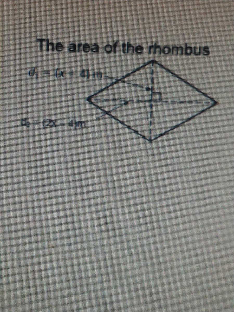 The area of the rhombus
d, - (x + 4) m-
d, = (2x-4)m

