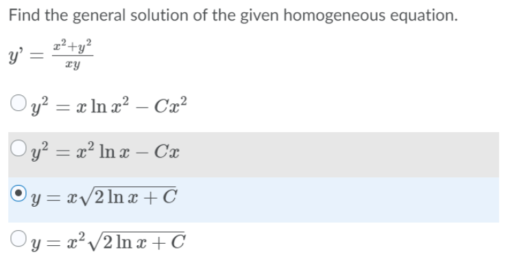 Find the general solution of the given homogeneous equation.
2²+y?
y'
xy
y² = x ln æ² – Cx?
Oy? = x² In x – Cx
y = x/2 ln x+C
Oy = x²/2 ln x + C
