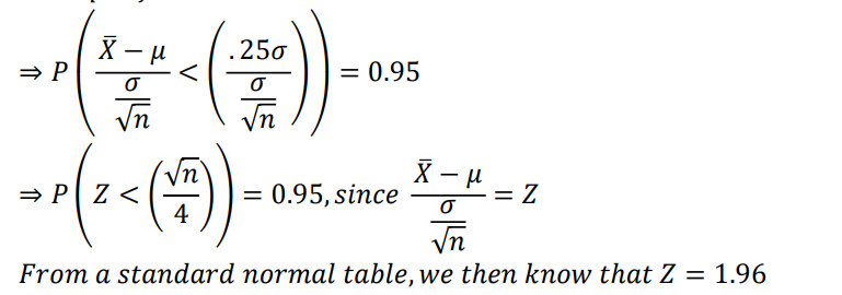 ⇒ P
Χ - μ
O
√n
.25o
0
- (²<(~7))-
(VF)
⇒PZ<
4
= 0.95
X - μ
O
√n
From a standard normal table, we then know that Z = 1.96
= 0.95, since
= Z