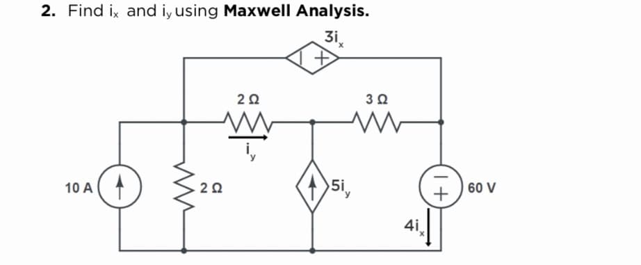 2. Find ix and iy using Maxwell Analysis.
3i
3 0
10 A
5i,
+
| 60 V
4i.
