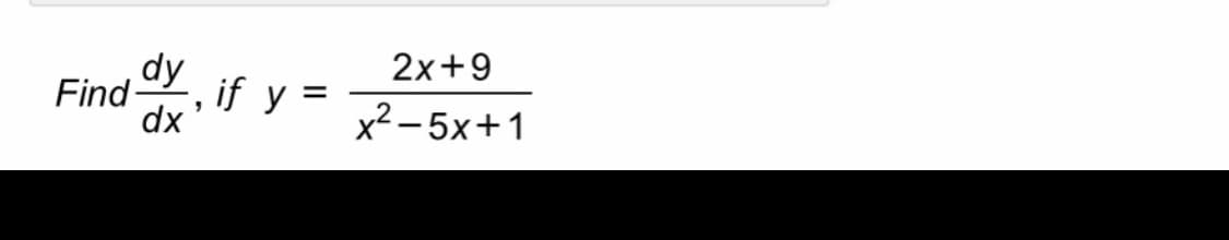 dy
2x+9
Find
if y :
dx
x2 - 5x+1
