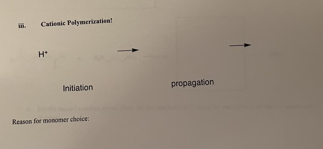 iii.
Cationic Polymerization!
H+
Initiation
propagation
Reason for monomer choice:
