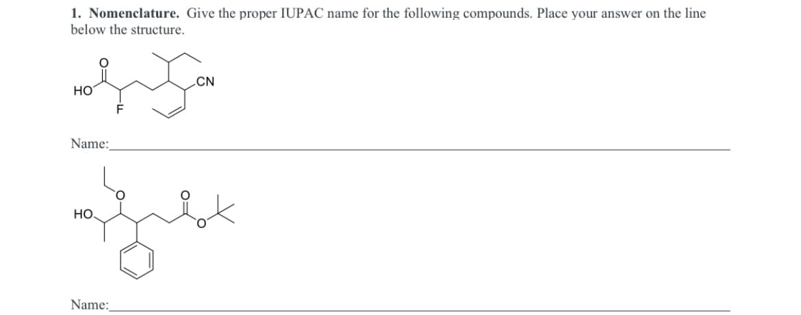 1. Nomenclature. Give the proper IUPAC name for the following compounds. Place your answer on the line
below the structure.
.CN
но
Name:
HO.
Name:
