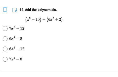 14. Add the polynomials.
(2 – 10) + (62² + 2)
722 – 12
6x* – 8
6x* – 12
O 7a2 – 8
