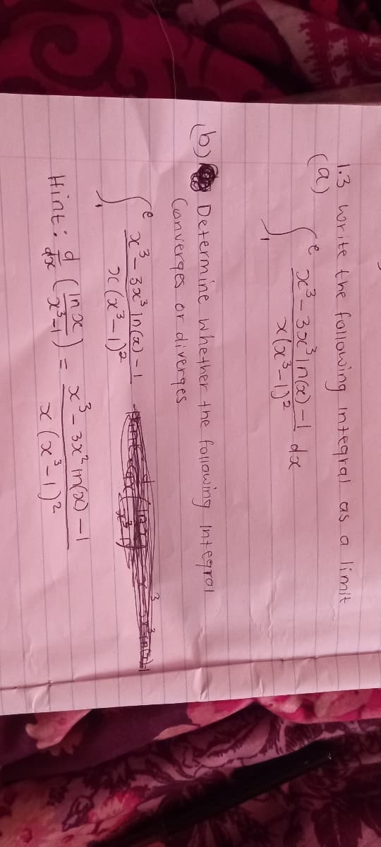 1.3 write the following integral as a limit
(a)
e
().
Determine whether the following Integrol.
Converges or diverges.
x- 3x In (a) - 1
OC (x²-1)-
2.
