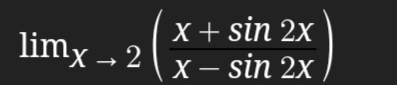 X+ sin 2x
limx → 2\ x – sin 2X
