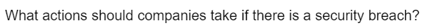 What actions should companies take if there is a security breach?