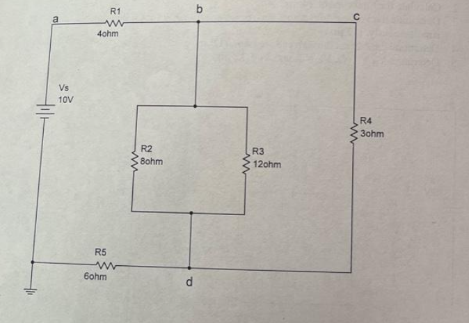 a
till
Vs
10V
R1
www
4ohm
R5
6ohm
ww
R2
8ohm
d
b
R3
12ohm
www
R4
3ohm