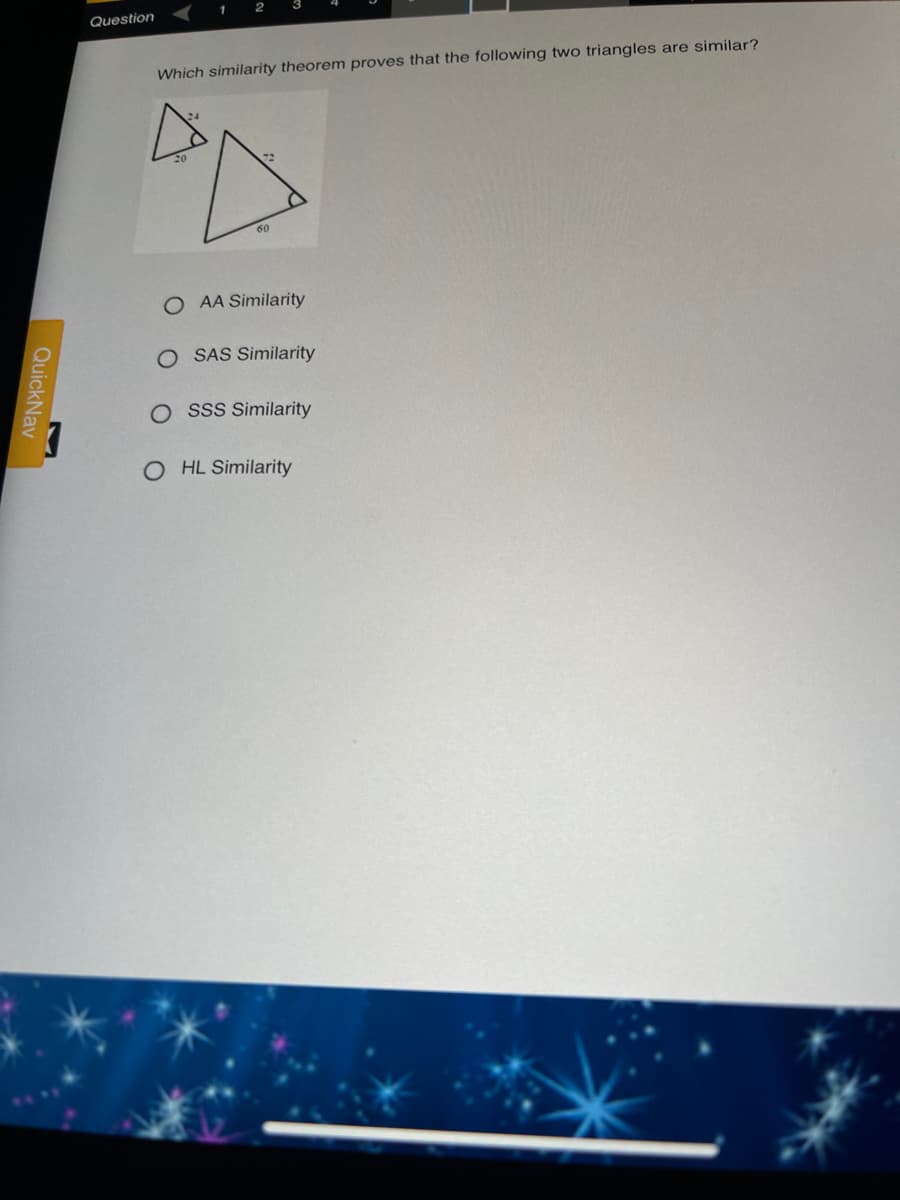 Question
Which similarity theorem proves that the following two triangles are similar?
60
O AA Similarity
O SAS Similarity
SSS Similarity
O HL Similarity
QuickNav
