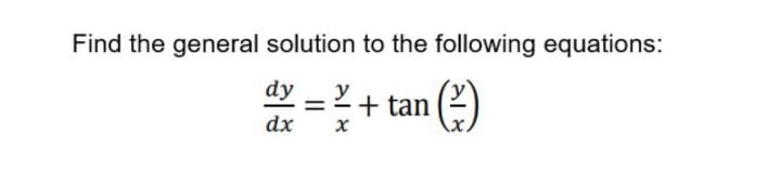 Find the general solution to the following equations:
dy
2+ tan
=
dx
