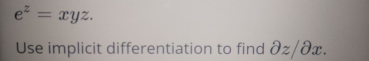 %3D
xyz.
Use implicit differentiation to find Ôz/dx.
