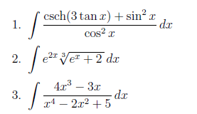 ( csch(3 tan r)+sin² x
cos? x
1.
dx
2.
e2 Ve + 2 dx
4x – 3x
dr
x4 – 2x2 + 5
3.
