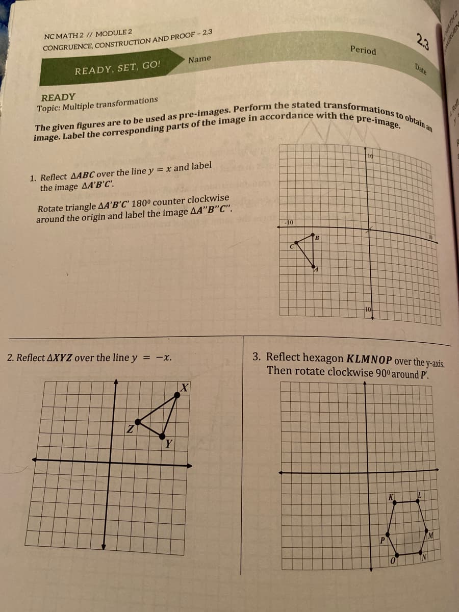 10
1. Reflect AABC over the line y = x and label
the image AA'B'C'.
Rotate triangle AA'B'C' 180º counter clockwise
around the origin and label the image AA"B"C".
-10
B.
40
