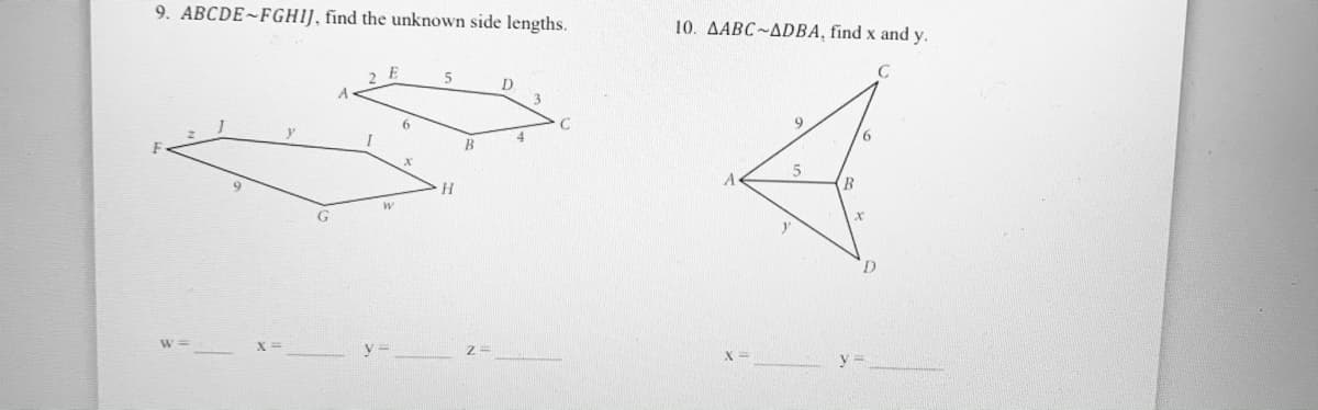 9. ABCDE~FGHIJ, find the unknown side lengths.
10. AABC~ADBA, find x and y.
D
3.
6.
6.
B
5
A
