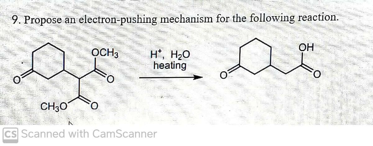 9. Propose an electron-pushing mechanism for the following reaction.
Sophie
CH3O
OCH 3
O
H*, H₂O
heating
the las
cs Scanned with CamScanner
THE SH
A
OH
O