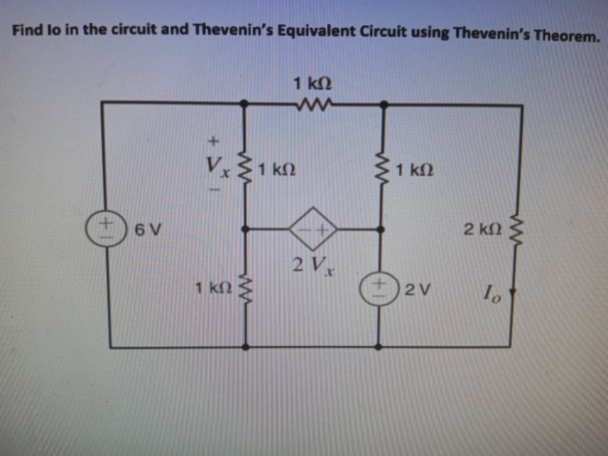 Find lo in the circuit and Thevenin's Equivalent Circuit using Thevenin's Theorem.
1 k2
V.31 kN
1 k2
6 V
2 k2
2 V
1 k2
