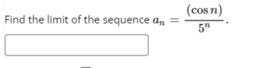 (cos n)
Find the limit of the sequence an
5"
