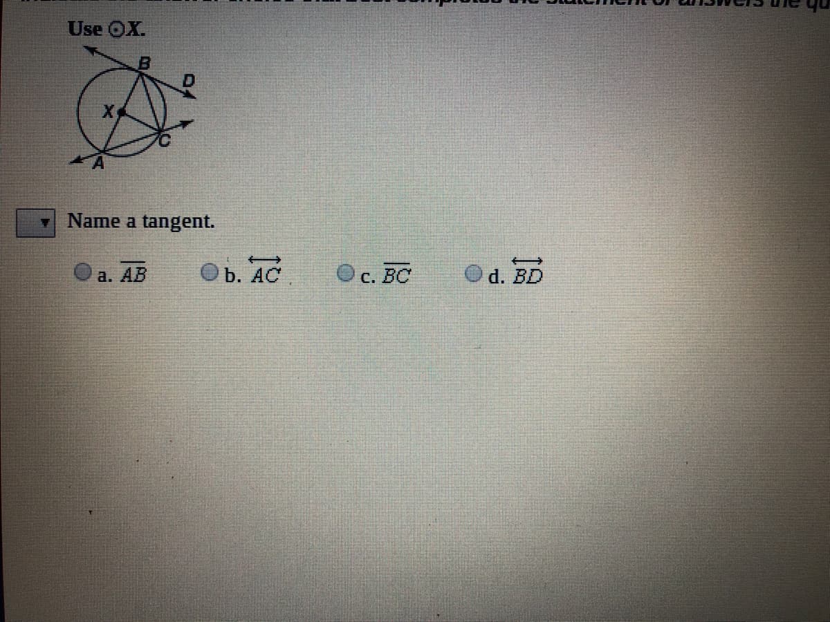 Use OX.
Name a tangent.
a. AB
Ob. AC
C. BC
d. BD
