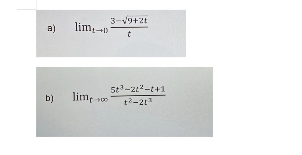 3-V9+2t
a)
limt»o
t
5t3-2t2-t+1
b)
limt-0
t2-2t3
