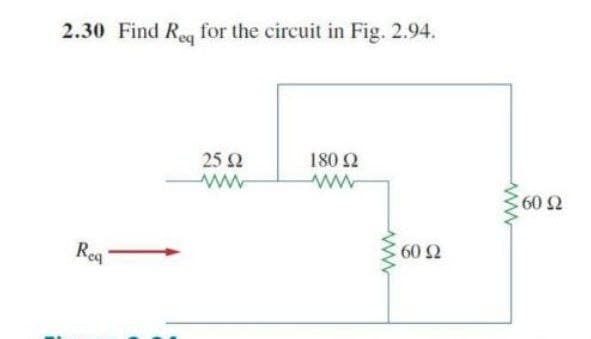 2.30 Find Reg for the circuit in Fig. 2.94.
180 Ω
25 Q
ww
: 60 Ω
Rea
60 Ω
