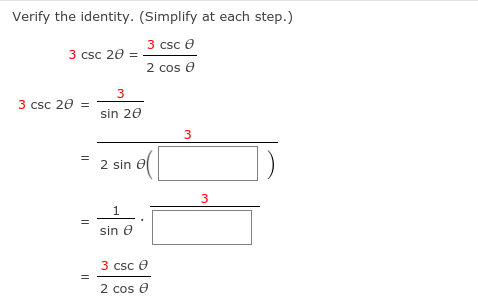 Verify the identity. (Simplify at each step.)
3 csc e
3 csc 20
=
2 cos e
3
3 csc 20 =
sin 20
3
2 sin
3
1
sin e
3 csc e
2 cos e
