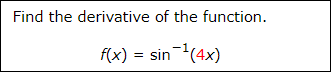 Find the derivative of the function.
f(x) = sin(4x)
