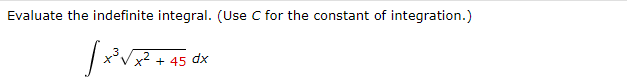 Evaluate the indefinite integral. (Use C for the constant of integration.)
x + 45 dx
