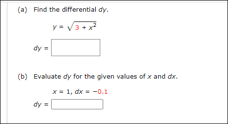 (a) Find the differential dy.
y = V3 + x2
dy =
(b) Evaluate dy for the given values of x and dx.
x = 1, dx = -0.1
dy =
