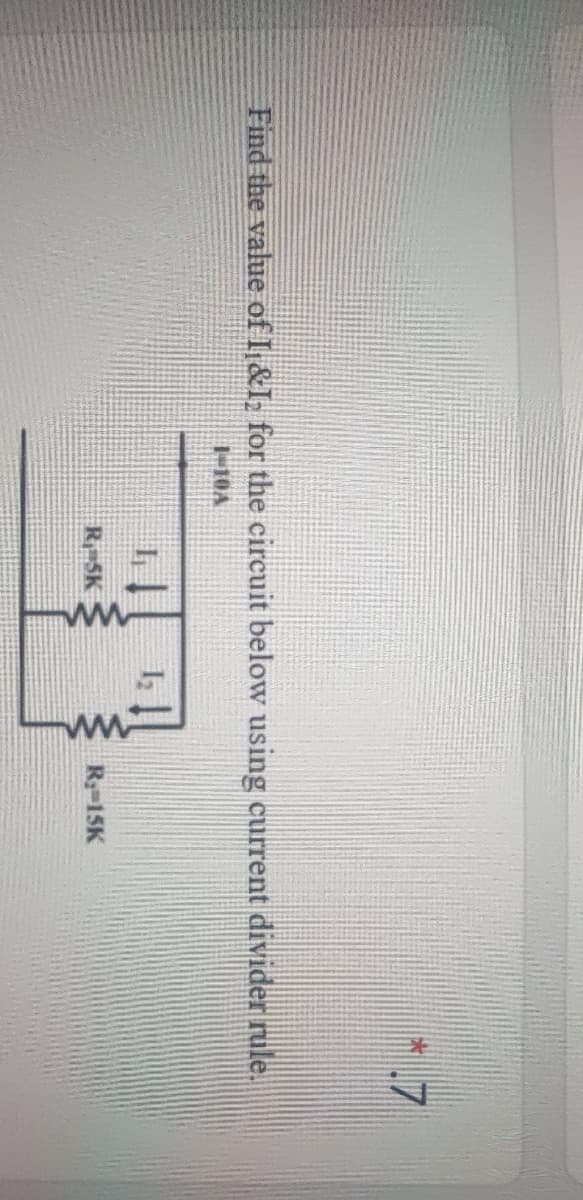 Find the value of I,&I, for the circuit below using current divider rule.
-10A
Ri SK
R-15K
