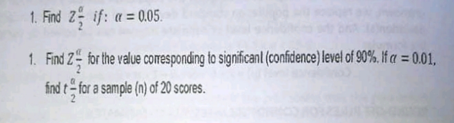 1. Find Z if: a = 0,05.
1. Find Z for the value corresponding to significanl (confidence) level of 90%. If = 0.01,
find t- for a sample (n) of 20 scores.
