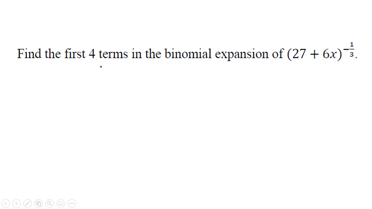 Find the first 4 terms in the binomial expansion of (27 + 6x)3.
