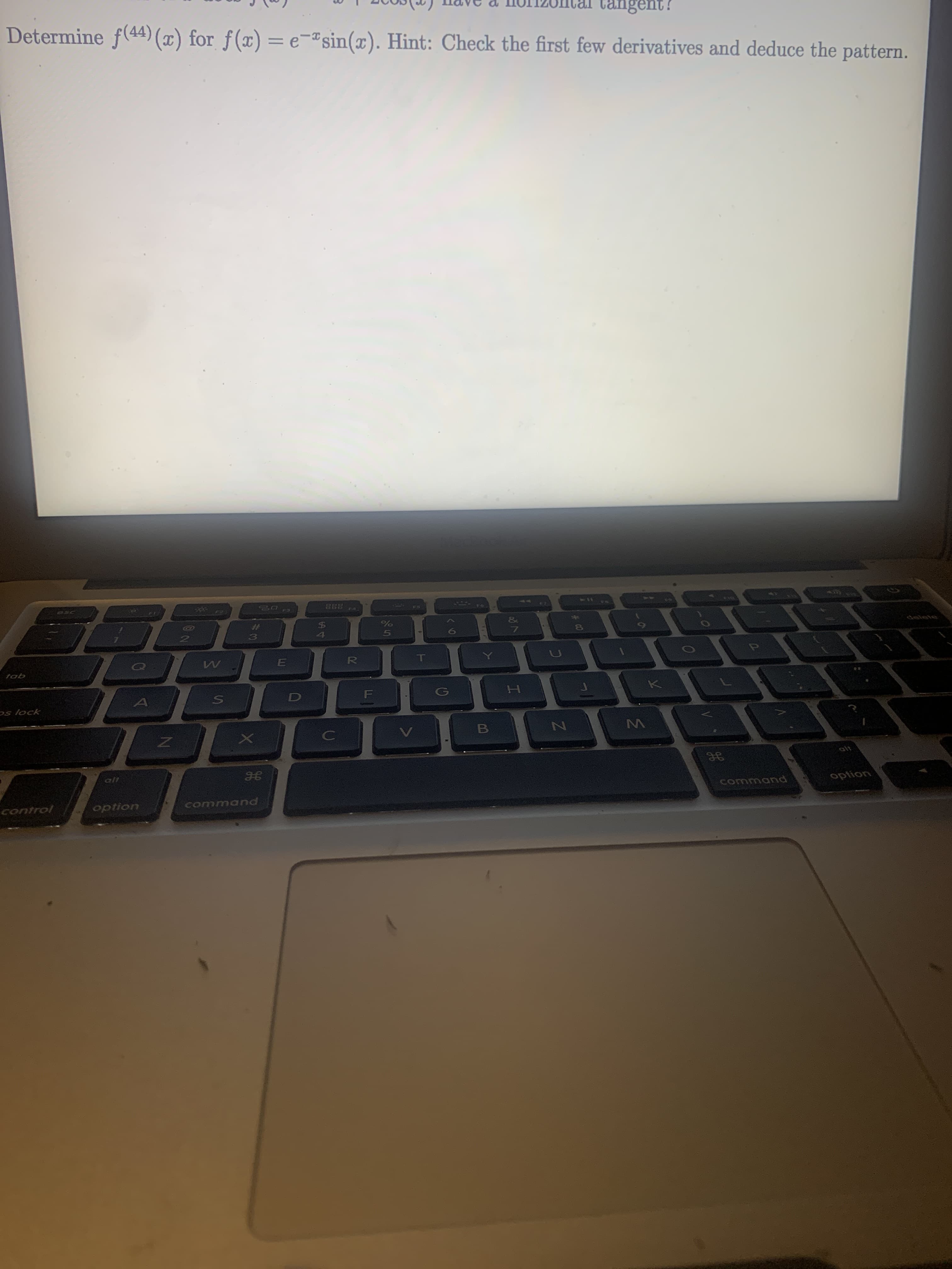 Determine f(44) (x) for f(x) = e-#sin(x). Hint: Check the first few derivatives and deduce the pattern.
tangent?
%24
delele
R.
Os lock
H.
B
alt
control
command
command
option

