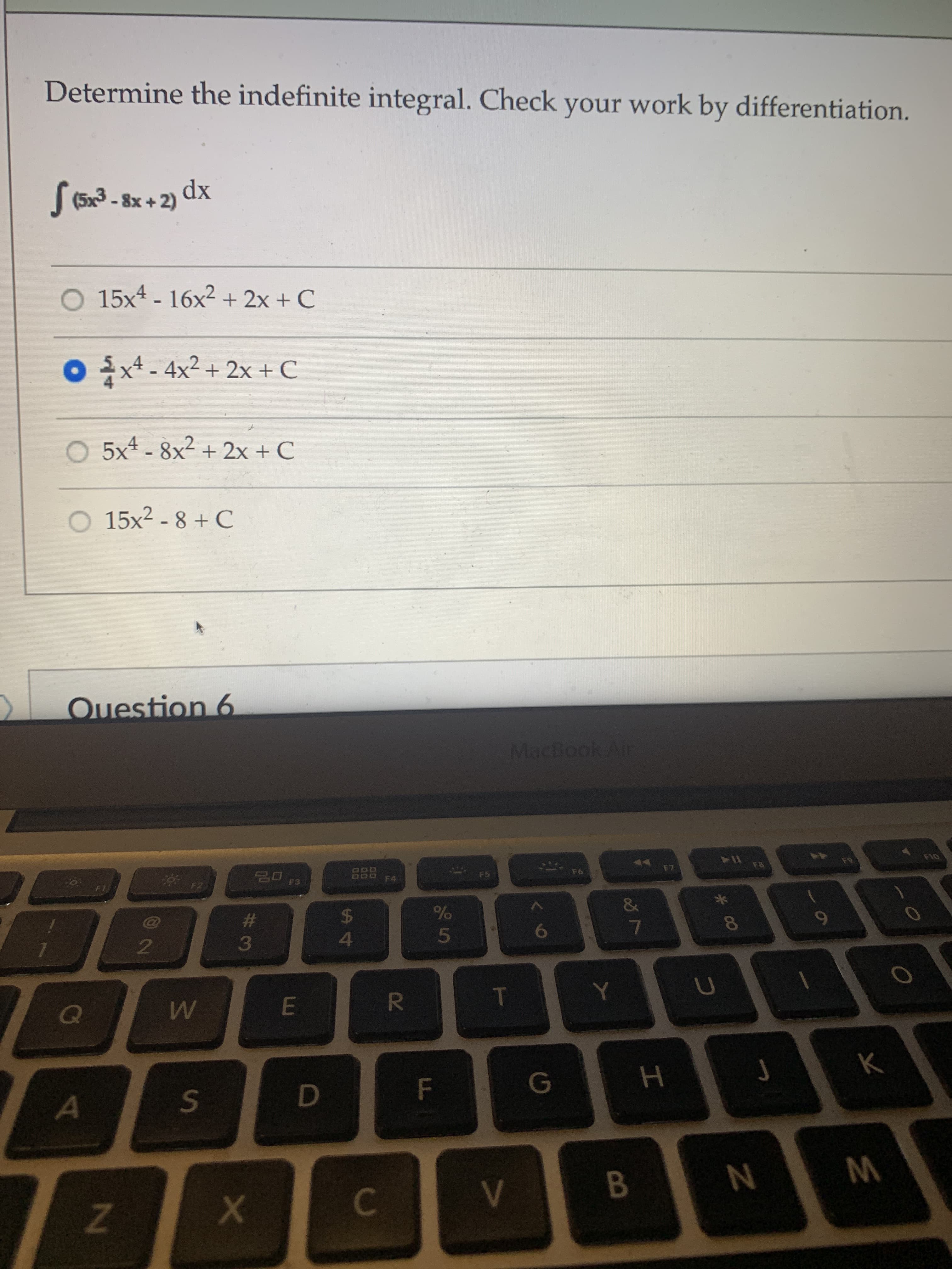 ### Determine the Indefinite Integral

**Problem Statement:**

Find the indefinite integral and verify your answer by differentiation.

\[
\int (5x^3 - 8x + 2) \, dx
\]

**Answer Options:**

1. \( 15x^4 - 16x^2 + 2x + C \)
2. \(\frac{5}{4}x^4 - 4x^2 + 2x + C \)
3. \( 5x^4 - 8x^2 + 2x + C \)
4. \( 15x^2 - 8 + C \)

The selected answer is option 2: \(\frac{5}{4}x^4 - 4x^2 + 2x + C\).