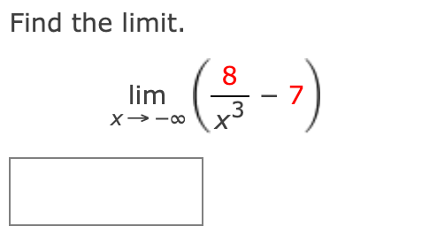 Find the limit.
8
lim
7
X→-0
