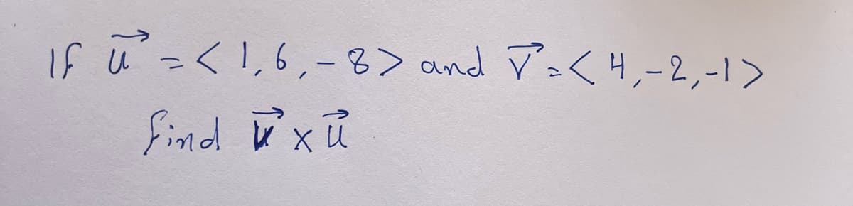 If ū² = < 1,6₁ - 8> and < 4,-2,-1>
find xü