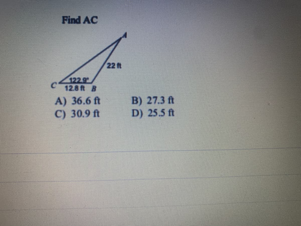 Find AC
122.9
Ε
12811 Η
A) 36.6 ft
C) 30.9 ft
221
Β) 27.3 ft
D) 25.5 ft
