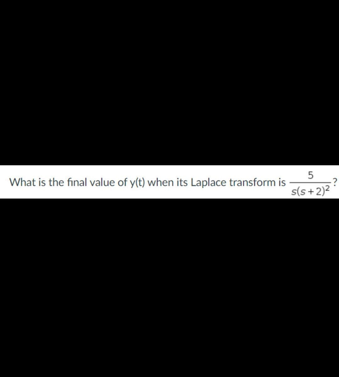 What is the final value of y(t) when its Laplace transform is
s(s+2)2
