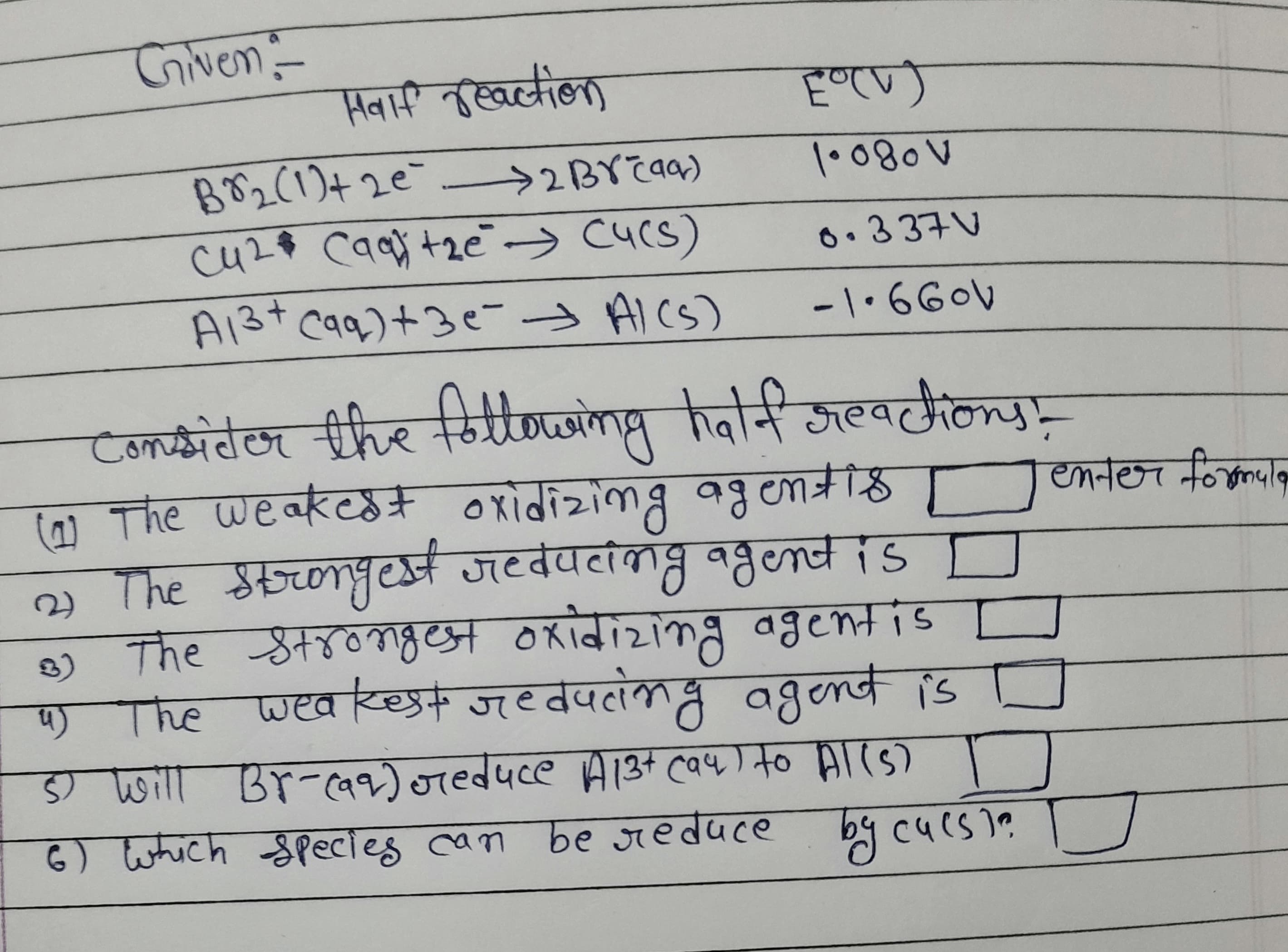 जगका
एवास तखकाकक
Bび2(1り+2e
cu2$ Caqy t2e-> Cucs)
A13+ caq)+3e- ICS)
0.337V
-166०v
Cजयमतिक तीकरर वनगठवठलाड
कत्रीह ा
( The weakest oxidizing ag emt
2) The 85une जटबंपतक ४कल । ड
6) hिe वग्न:कय वतवाचनএ dgcmis
घ) Me जeव स जट तेपतो क द वहवल्खं (3
enter forom
The
ड) पा ठा-«v) वe्वपट्ट HI3 त्व५)क्० मिाएड)
८) ्त शशटतटs त्वस be जedवce 59 c५s)१
