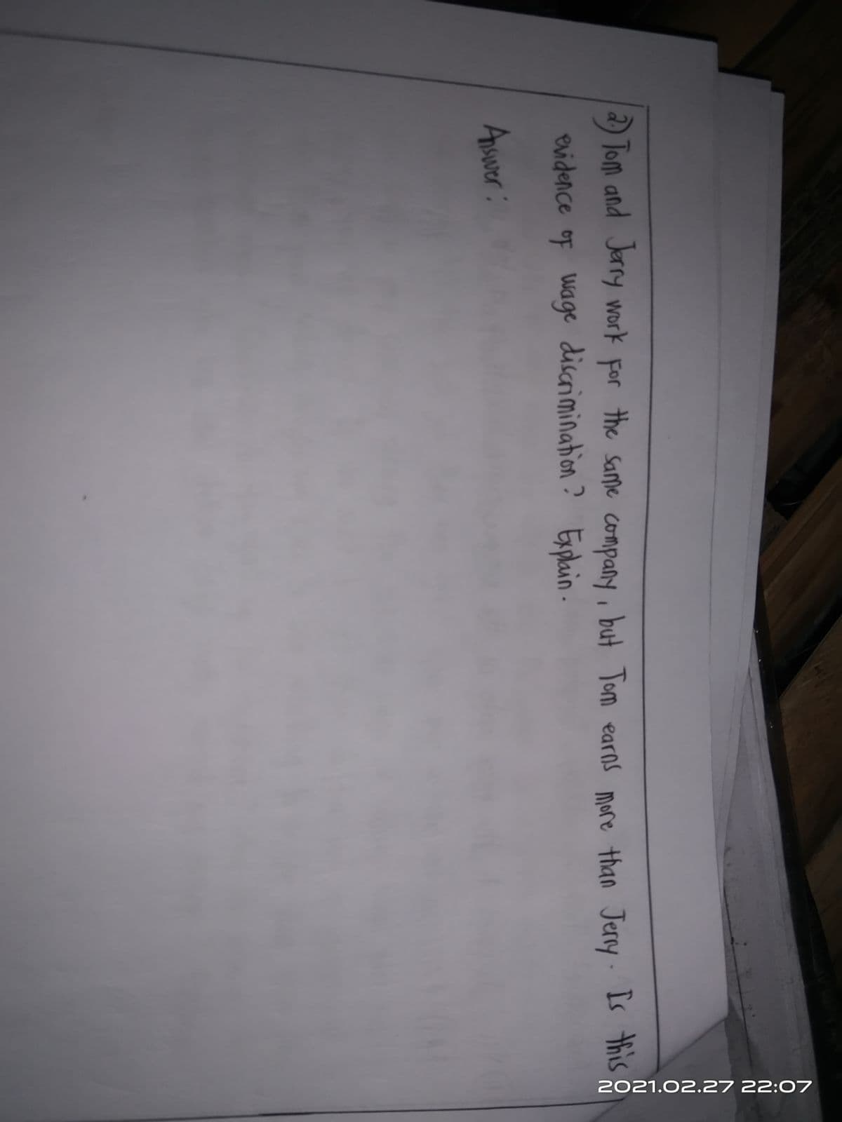 2021.02.27 22:07
2) Tom and Jerry work For , but Tom earns more than Jerry Is this
the Same company
evidence of wage discrimination ?
Explain-
Aswer:
