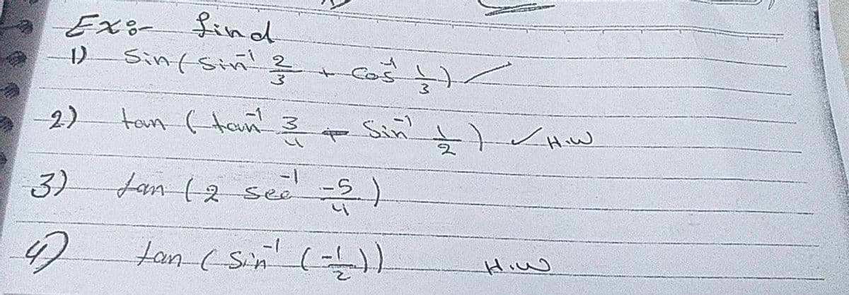 Ex:-find
1) Sin ( Sin!
2)
ton (tan 3
p Sin?
3)
fan (2 see
tan (Sin
()
Hiw
