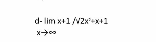 d- lim x+1 /V2x²+x+1
