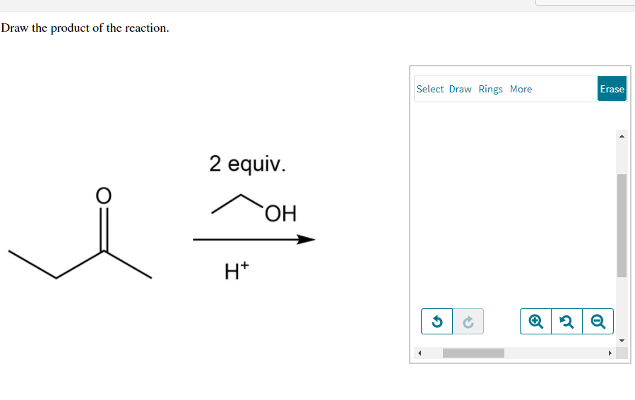 Draw the product of the reaction.
Select Draw Rings More
Erase
2 equiv.
H*
