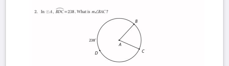 2. In ©A, BDC =238. What is mZBAC?
B
238"
A
