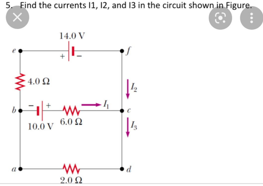 5. Find the currents 11, 12, and 13 in the circuit shown in Figure.
X
4.0 Ω
b 1
a
+
10.0 V
14.0 V
E
+
www.
6.0 Ω
ww
2.0 Ω
I
12
Is
d