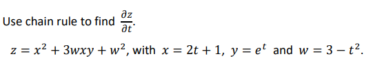 az
Use chain rule to find
at
z = x? + 3wxy +w², with x = 2t + 1, y = et and w = 3 – t2.
