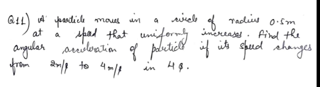 المنیم
ناعه
radig
A pastiele moues
at
un
Apad that uniformly increases. find the
a
anguler audbation g peleticl if is spud shanges
from
its
am/p to 4 m/t
in H8.
