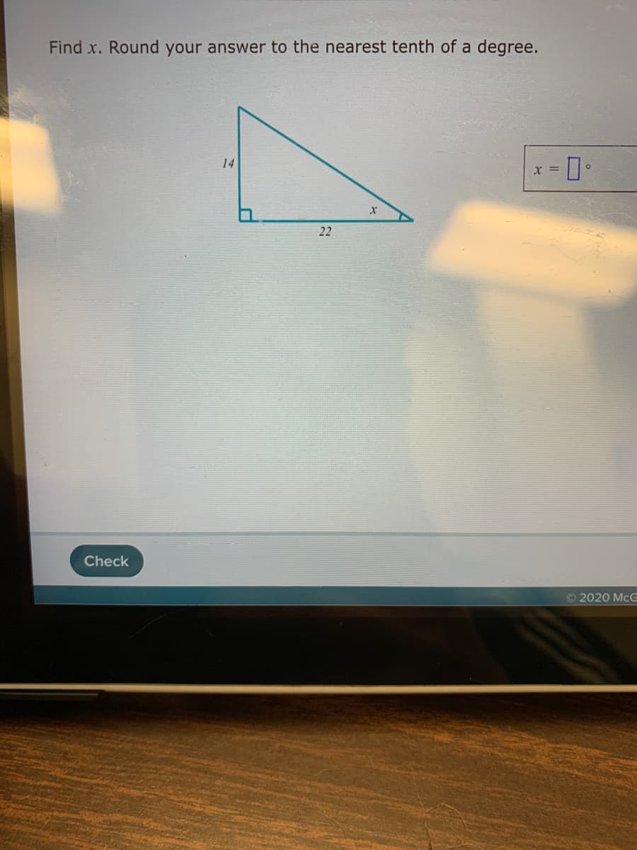 Find x. Round your answer to the nearest tenth of a degree.
14
X =
22
Check
© 2020 McG
