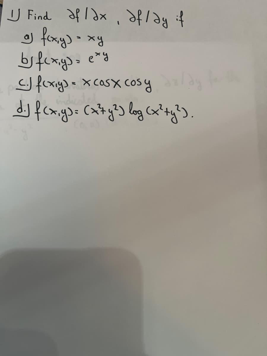 Find af lax, af/ dy if
a
a) f(x,y) = xy
bi f(x,y)= exy
c. f(xiy) = x COSX cosy
p=
lag
d.) f(x,y)= (x²+ y²) log (x²+y²).