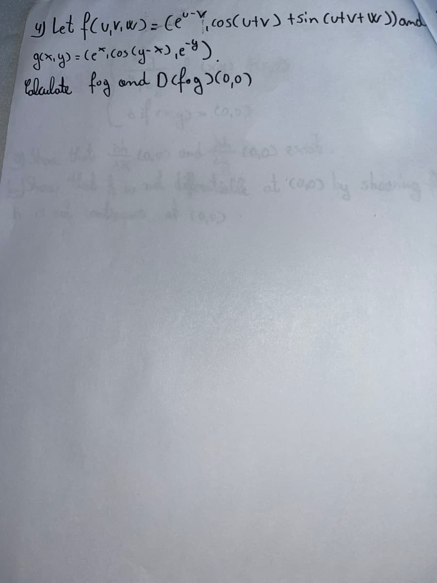 y Let f(u,vw) = Cecos(Utv) tsin (ut vt *)) and
g(x, y) = (e²,cos (y-x), e).
Calculate fog and Defog)(0,0)
10,00 exibl
at 'cops by sharing