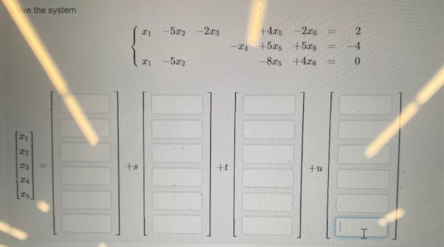 ve the system
-2r3
+4r5
-2x6
%3D
-52
+5x5
-522
-8r5 +4r6
+s
+t
tu
I4
240
I| ||||
